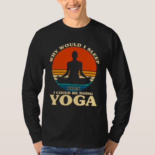 Before Sleeping Why Would I Sleep Yoga T-shirt (Voorkant)