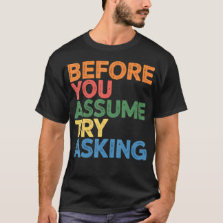 Before You Assume Try Asking Communication T-shirt