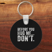 Before You Hug Me Don't Funny Meme Sarcastic  Sleutelhanger (Voorkant)