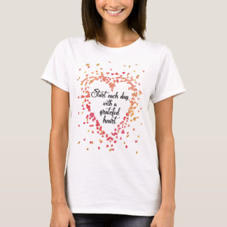 Begin elke dag Dankbaar Hart Inspirerend Quote T-shirt