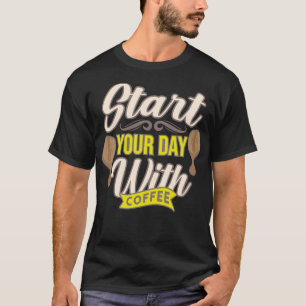 Begin je dag met koffieboon liefhebber humor t-shirt