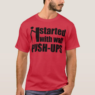 begin met de muur - duw - omhoog motivatie , citaa t-shirt