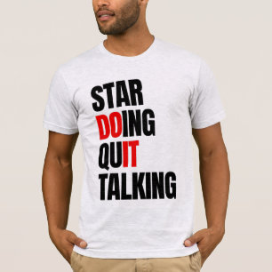 Begin met Doen,Stop met Praten T-Shirt