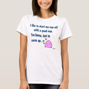 'Begin mijn nap met een goed nap'-T-shirt voor vro T-shirt