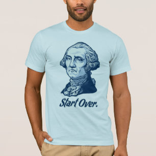 Begin over George WashingtonT-Shirt T-shirt
