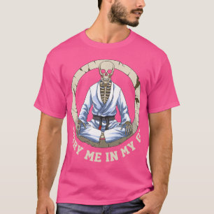 Begraaf me in mijn Gi Jiu Jitsu skelet T-shirt