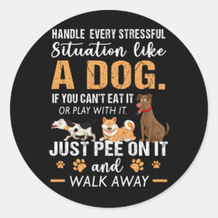 Behandel elke stressvolle situatie als een hond ge ronde sticker