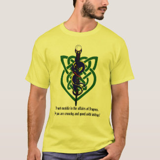 Behandel je niet in de zaken van Dragons. T-shirt
