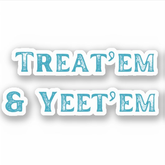 Behandel ze en Yeet'em Sticker (Voorkant)