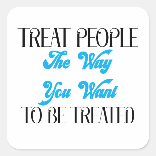 BEHANDELING MENSEN OP DE MANIER WAAROP U WILT WORD VIERKANTE STICKER (Voorkant)