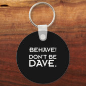 Behave! Don't Be Dave  Sleutelhanger (Voorkant)