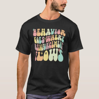 Behavior Goes Where Reinforcement Flows ABA Men Wo T-shirt