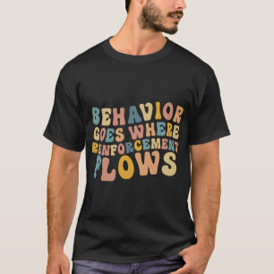 Behavior Goes Where Reinforcement Flows Retro BCBA T-shirt