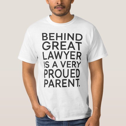 Behind a Great Lawyer Is a Very Proud Parent T-shirt (Voorkant)