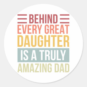 Behind Every Great Daughter Is A Truly Amazing Dad Ronde Sticker