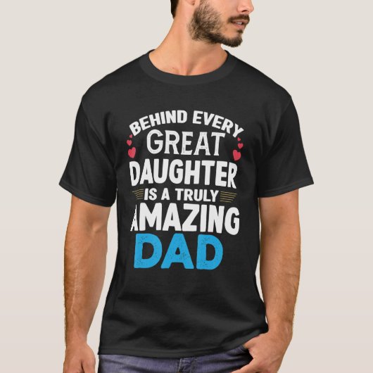 Behind Every Great Daughter Is A Truly Amazing Dad T-shirt (Voorkant)