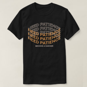 Behoefte aan Geduld? Word een Kassamedewerker T-shirt
