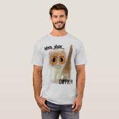  Behoefte.. meer.., KOFFIE!!! T-shirt (Voorkant volledig)