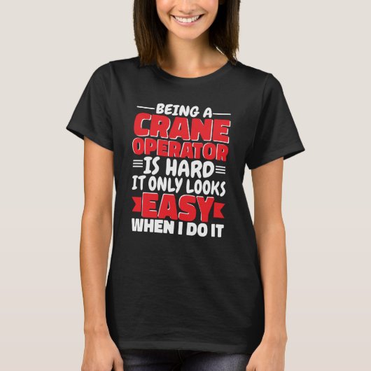 Being a Crane Operator is hard Construction Worker T-shirt (Voorkant)