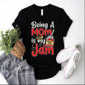 Being A Mom Is My Jam T-Shirt