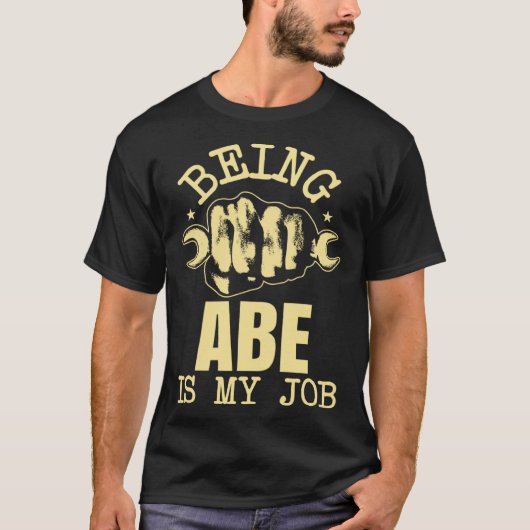 Being Abe Is My Job T-shirt (Voorkant)