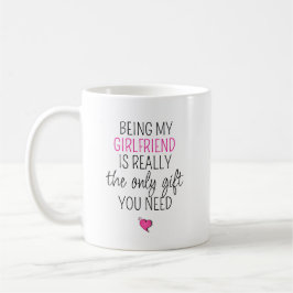 Being My Girlfriend Is the Only Gift You Need Koffiemok