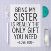 Being My Sister Is the Only Gift You Need Design  Tissuepapier (Craft)