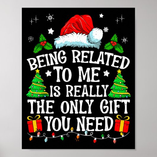 Being Related To Me Is Really The Only Gift You Ne Poster (Voorkant)