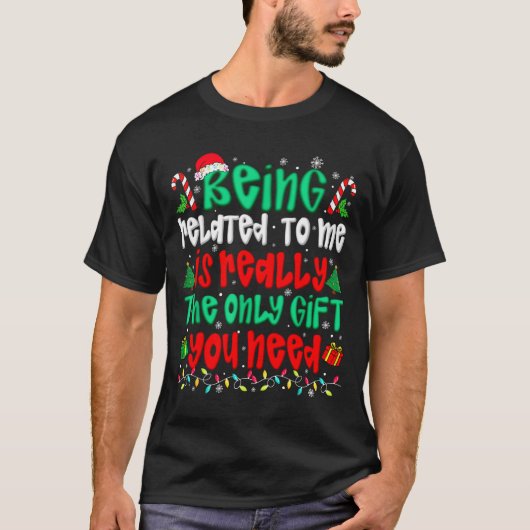 Being Related To Me Only Gift You Need Funny Chris T-shirt (Voorkant)
