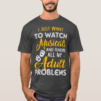 Bekijk musicals en negeer mijn volwassen problemen t-shirt
