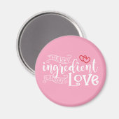 Belangrijkste ingrediënt is Love Valentijn | Magne Magneet (Voorkant / Achterkant)