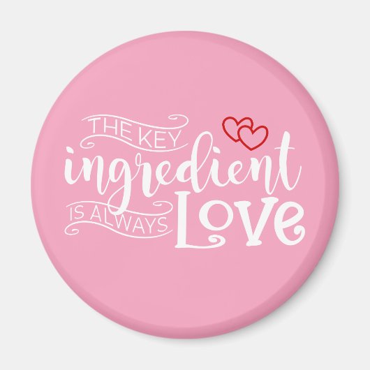Belangrijkste ingrediënt is Love Valentijn | Magne Magneet (Voorkant)