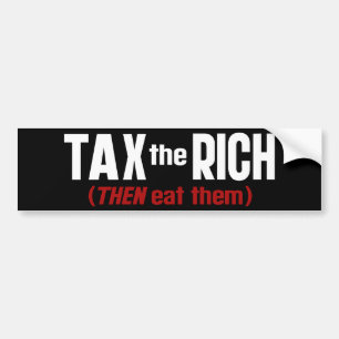 Belast De Rijken Dan Eet Ze Bumpersticker