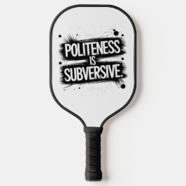 Beleefdheid is subversief pickleball paddle