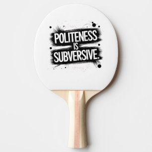 Beleefdheid is subversief tafeltennisbatje