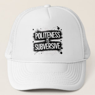 Beleefdheid is subversief trucker pet