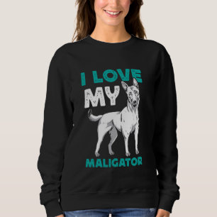 Belgian Shepherd Dog I LOVE MY MALIGATOR Funny Mal Trui