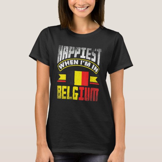 Belgium Belgian Belgium Flag Happiest When Im In B T-shirt (Voorkant)