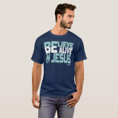 Believe, be Alive in Jesus - Christian Faith T-shirt (Voorkant volledig)