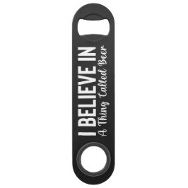 Believe in a Thing called Beer Steel Bottle Opener Speed Flessenopener