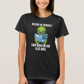 Believe In Yourself Alien - Funny Mars Martian Mot T-shirt (Voorkant)