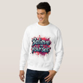 Believe in Yourself Inspirational Sweatshirt (Devant entier)