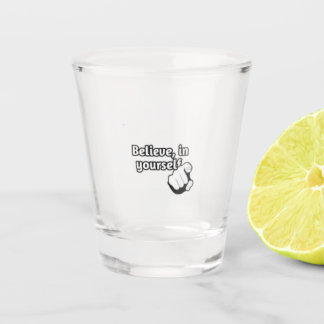 " Believe in yourself " / shot glass  Glas