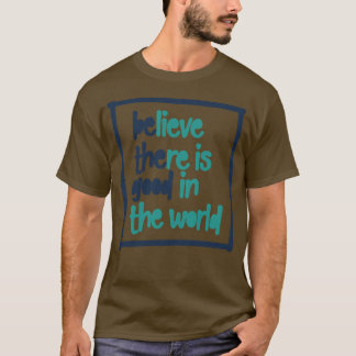 BElieve THEre is GOED in de wereld 1 T-shirt