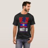 Belize Belizean Belize Flag Belize Is Calling And  T-shirt (Voorkant volledig)