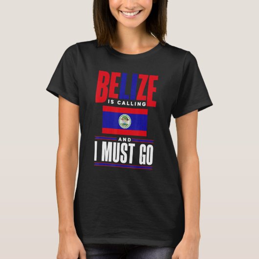 Belize Belizean Belize Flag Belize Is Calling And T-shirt (Voorkant)
