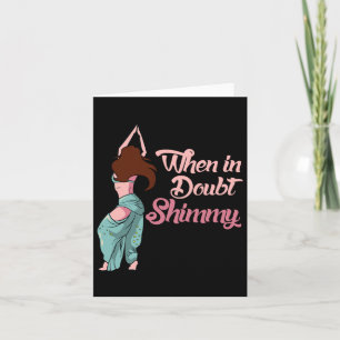 Belly Dancing Gift Belly Dancer bij twijfel Shim Kaart
