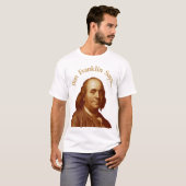 Ben Franklin Says T-shirt (Voorkant volledig)
