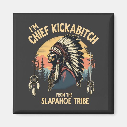 ben ik Chief Kickabitch van de Slapahoe Magneet (Voorkant)