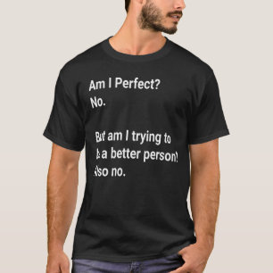 Ben ik perfect? Nee, maar ik probeer: Sarcastisch T-shirt